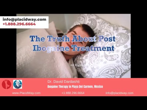 “The Day After” - TRUTH about Post Ibogaine Treatment in Playa Del Carmen, Mexico by Dr. David Dardashti