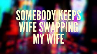Somebody Keeps Wife Swapping My Wife (Novelette)