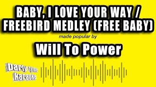 Will To Power - Baby, I Love Your Way / Freebird Medley (Free Baby) (Karaoke Version)