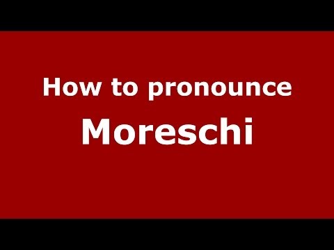 How to pronounce Moreschi