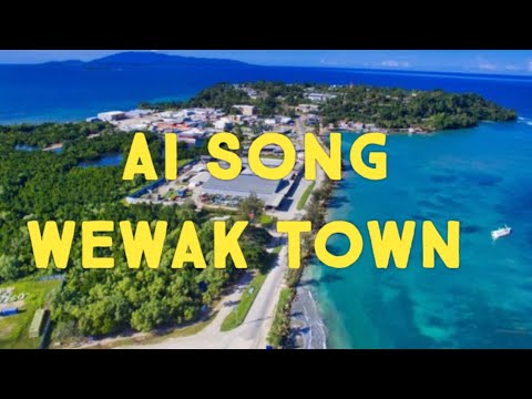 AI Song... WEWAK TOWN