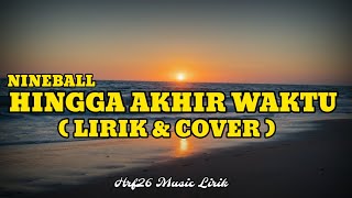 Download lagu Nineball - Hingga Akhir Waktu || Lirik Lagu ( Hrf26 Music Lirik ) mp3