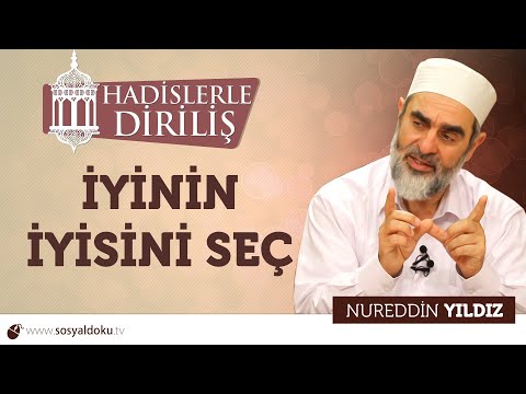 141) Hadislerle Diriliş - [ İYİNİN İYİSİNİ SEÇ ] - Nureddin YILDIZ