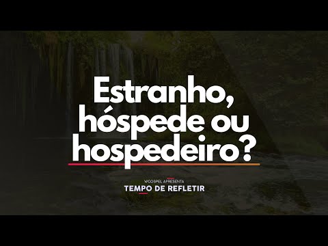 [Tempo de Refletir] Estranho, hóspede ou hospedeiro?