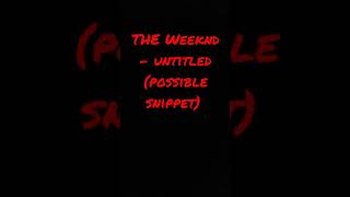 The Weeknd - untitled (new snippet) [I DO NOT OWN THIS MUSIC]