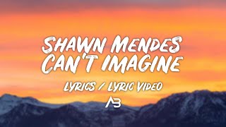 Shawn Mendes - Can't Imagine (Lyrics / Lyric Video)