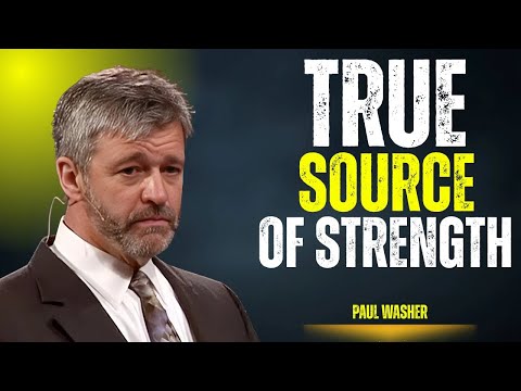 TRUE SOURCE OF STRENGTH:MOTIVATIONAL SPEECH BY PAUL WASHER