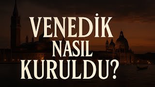 VENEDİK NASIL KURULDU? | Suyun Üzerine Kurulan Cumhuriyetin Gerçek Hikayesi