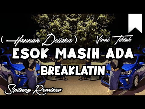 DJ ESOK MASIH ADA ( Hannah Delisha ) - SIPITANG REMIXER