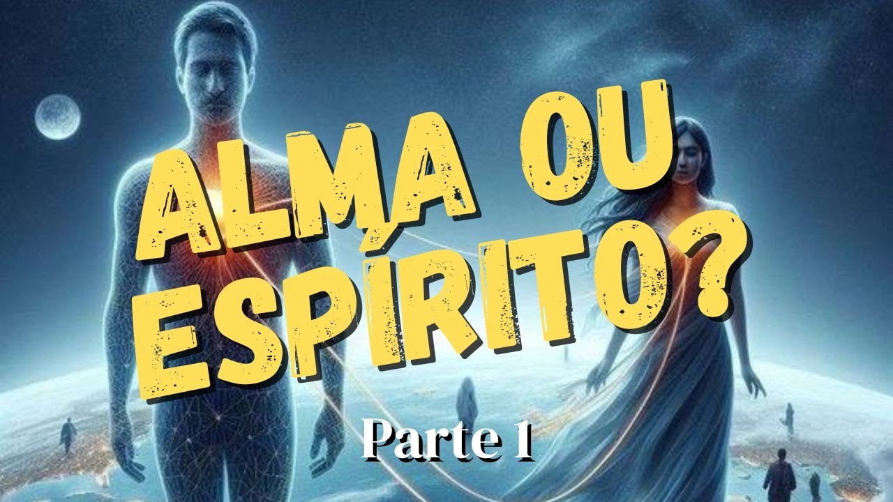 A Diferença entre Alma e Espírito ( Parte 1 )