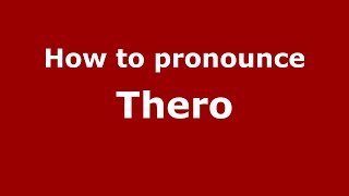 How to pronounce Thero