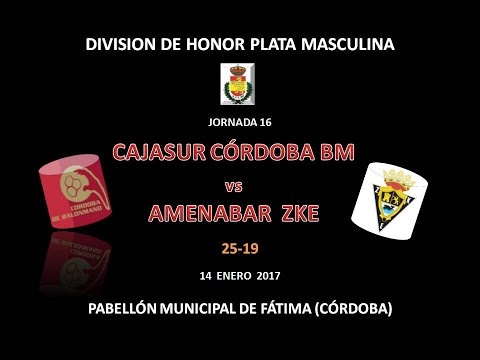CAJASUR CÓRDOBA BM vs AMENABAR ZKE DIVISIÓN HONOR PLATA JORNADA 16 14-01-17.