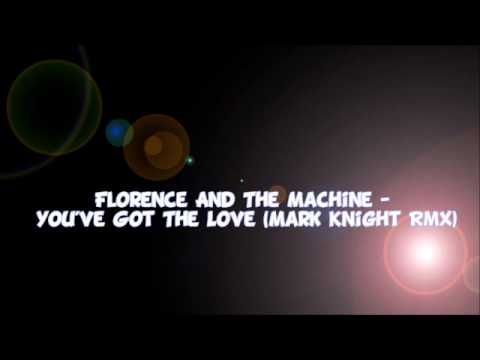 Florence And The Machine - You've Got The Love (Mark Knight RmX)