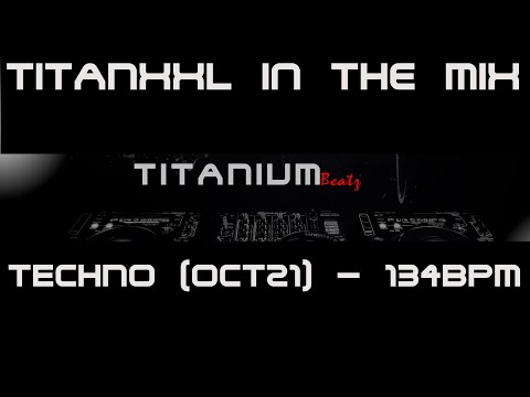 TitanXXL in the Mix - Techno (Oct21) - 134BPM