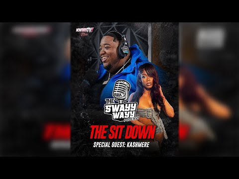 The Swayy Wayy Podcast | Kashmere | " The Sit Down " | NowThatsTv