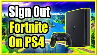 How to SIGN OUT of Fortnite Epic Account On PS4 (New Method!)