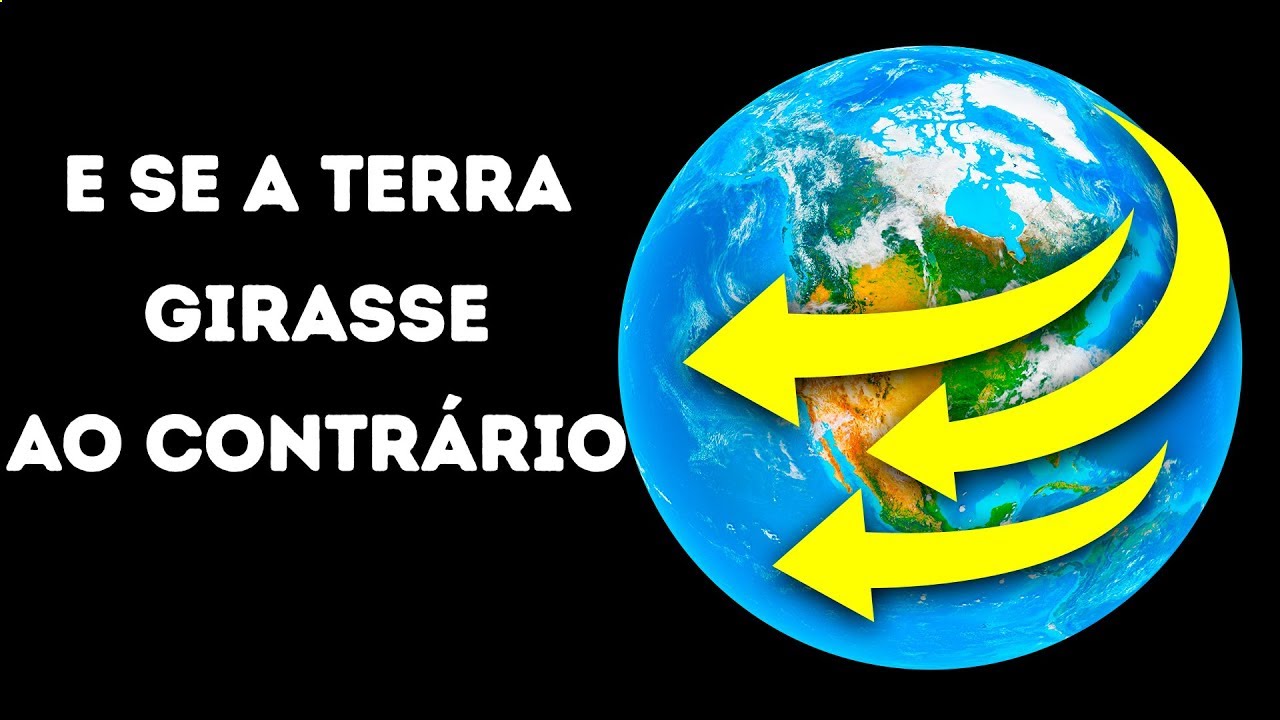 E se a Terra Começasse a Girar ao Contrário?