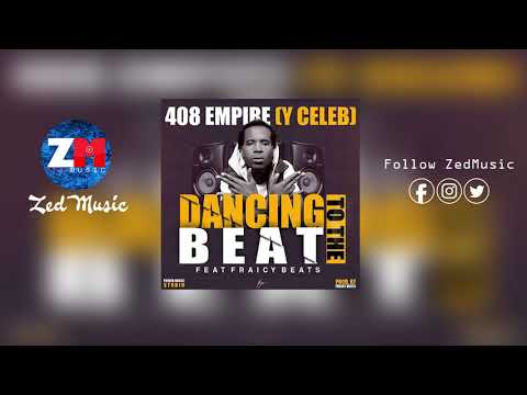 408 Empire (Y Celeb) x Fraicy Beats - Dancing To The Beat [Official Audio] Zambian Music 2019