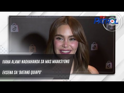 Ivana Alawi naghahanda sa mas maaksyong eksena sa 'Batang Quiapo' TV Patrol