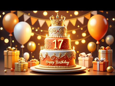 Happy 17th Birthday To You │ Happy Birthday Song