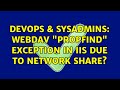 DevOps SysAdmins WebDAV PROPFIND Exception In IIS Due To Network Share