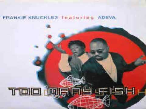 Frankie Knuckles Featuring Adeva ‎– Too Many Fish