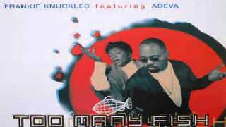 Frankie Knuckles Featuring Adeva ‎– Too Many Fish