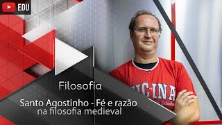 Santo Agostinho - Fé e razão na filosofia medieval