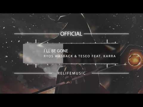Ryos Wasback & Teseo Feat. KARRA - I`ll Be Gone