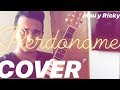 Perdóname - Mau y Ricky (Cover) Perdóname - Mau y Ricky (Cover)