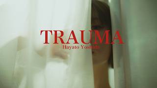 Hayato Yoshida / TRAUMA (Official Music Video)