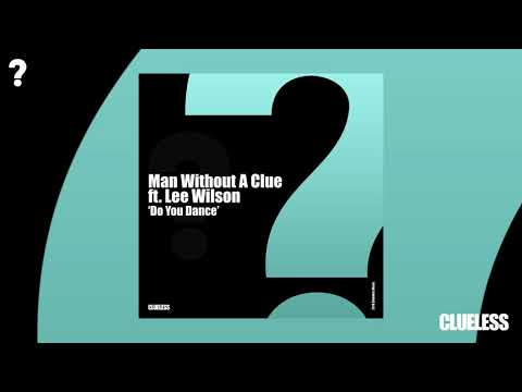 Man Without A Clue ft. Lee Wilson - Do You Dance [Clueless]