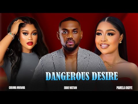 DANGEROUS DESIRE - CHIOMA NWAOHA, EDDIE WATSON - Nigerian Movies 2025 Latest Full Movies