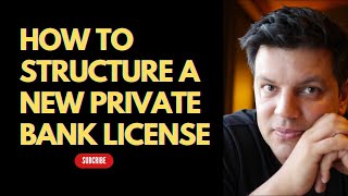 How to structure a new private bank license