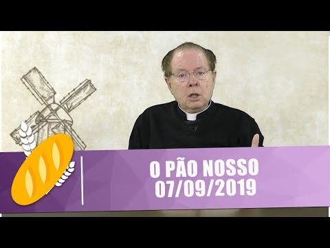 O Pão Nosso - 07/09/19