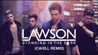 LAWSON - STANDING IN THE DARK (CAHILL REMIX)