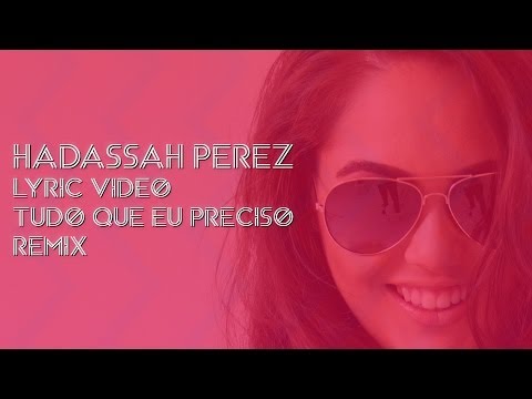 Hadassah Perez - Tudo Que Eu Preciso (REMIX) - Lyric Video