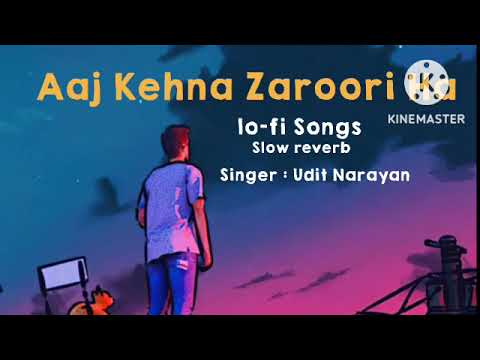 Aaj Kehna Zaroori Ha || Lo-fi slow reverb Songs||