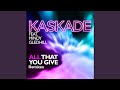 All That You Give (Kaskade Mix)