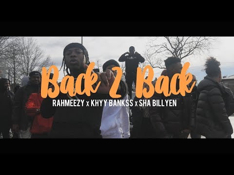 Rahmeezy x Khyy Bankss x Sha Billyen - Back 2 Back (Dir. By Kapomob Films)
