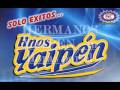 HERMANOS YAIPEN Tu Lloras Por El