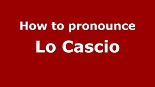 How to pronounce Lo Cascio