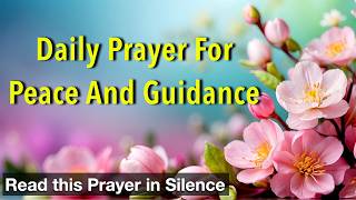 Daily Prayer for Peace and Guidance | Lord, I ask for Your peace to fill my mind and calm my heart