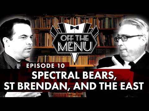 Off the Menu: Episode 10 - Spectral Bears, St Brendan, and the East