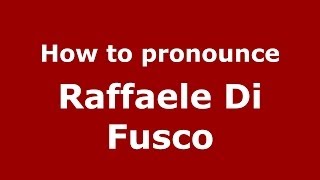How to pronounce Raffaele Di Fusco