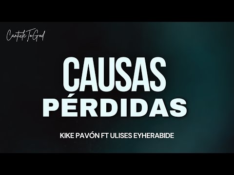 Kike Pavón FT Ulises Eyherabide - Causas Perdidas | Lyrics