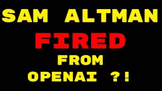 SAM ALTMAN FIRED FROM OPENAI 😶