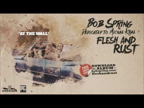 BOB SPRING - FLESH AND RUST - FULL ALBUM - FREE ALBUM 2016