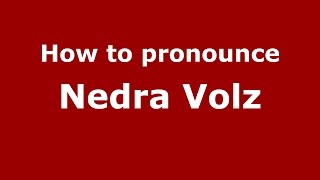 How to pronounce Nedra Volz