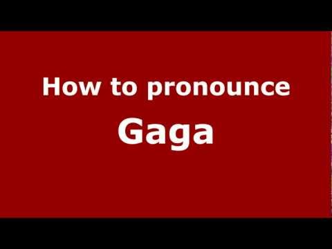 How to pronounce Gaga